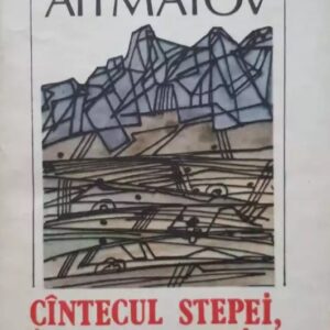 Chinghiz Aitmatov - Cântecul stepei, cântecul munților