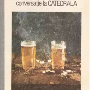 Mario Vargas Llosa - Conversație la Catedrala