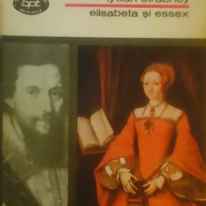Lytton Strachey – Elisabeta și Essex