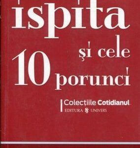Ispita și cele 10 porunci Tentatiile clasice in lupta cu Decalogul (selecție Alina Purcariu)