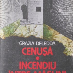 Grazia Deledda - Cenușa / Incendiu între măslini