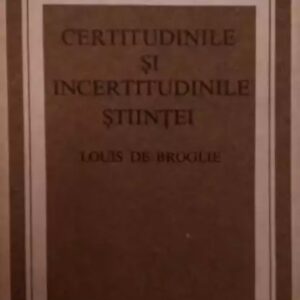 Louis de Broglie - Certitudinile și incertitudinile științei