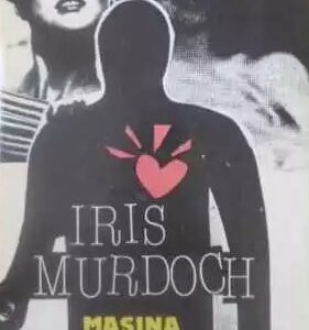 Iris Murdoch - Mașina de iubit, cea sacră și cea profană