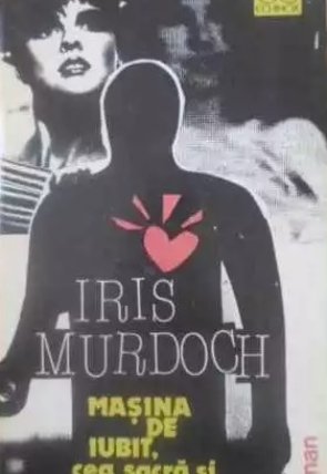 Iris Murdoch - Masina de iubit