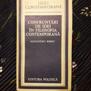 Alexandru Boboc - Confruntări de idei în filosofia contemporană