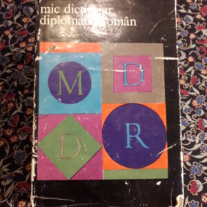 Mic dictionar diplomatic roman - Cristian Alexandrescu, Octavian Barbulescu, Nicolae Fotino, Adrian Iosipescu