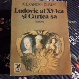 Alexandre Dumas - Ludovic al XV-lea și curtea sa