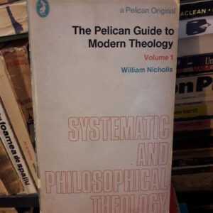 The Pelican Guide to Modern Theology - Systematic and philosophical theology