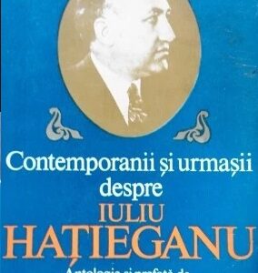 Stefan Blajan - Contemporanii si urmasii despre Iuliu Hatieganu