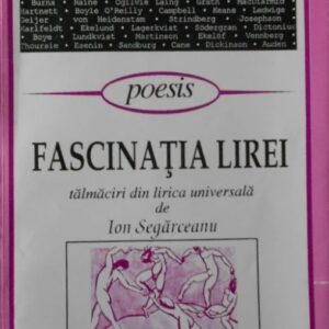 Fascinatia lirei (traduceri din lirica universala de Ion Segarceanu)