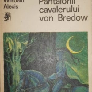 Willibald Alexis - Pantalonii cavalerului von Bredow