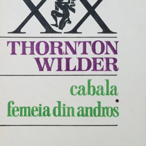 Thorton Wilder - Cabala / Femeia din Andros