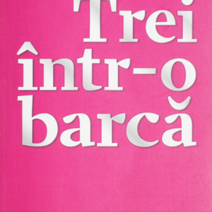 Jerome K. Jerome - Trei într-o barcă