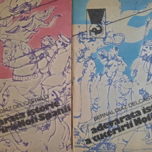 Bernal Diaz Del Castillo - Adevarata istorie a cuceririi Noii Spanii