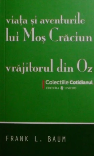 Frank L. Baum - Viața și aventurile lui Moș Crăciun/ Vrăjitorul din Oz